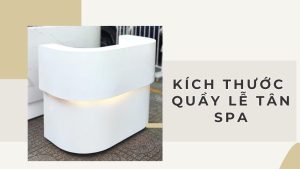 kích thước quầy lễ tân spa